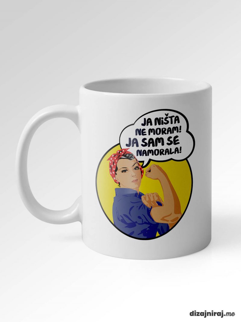 Šalica - Ja ništa ne moram, ja sam se namorala