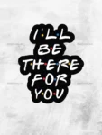 I'll be there for you majica